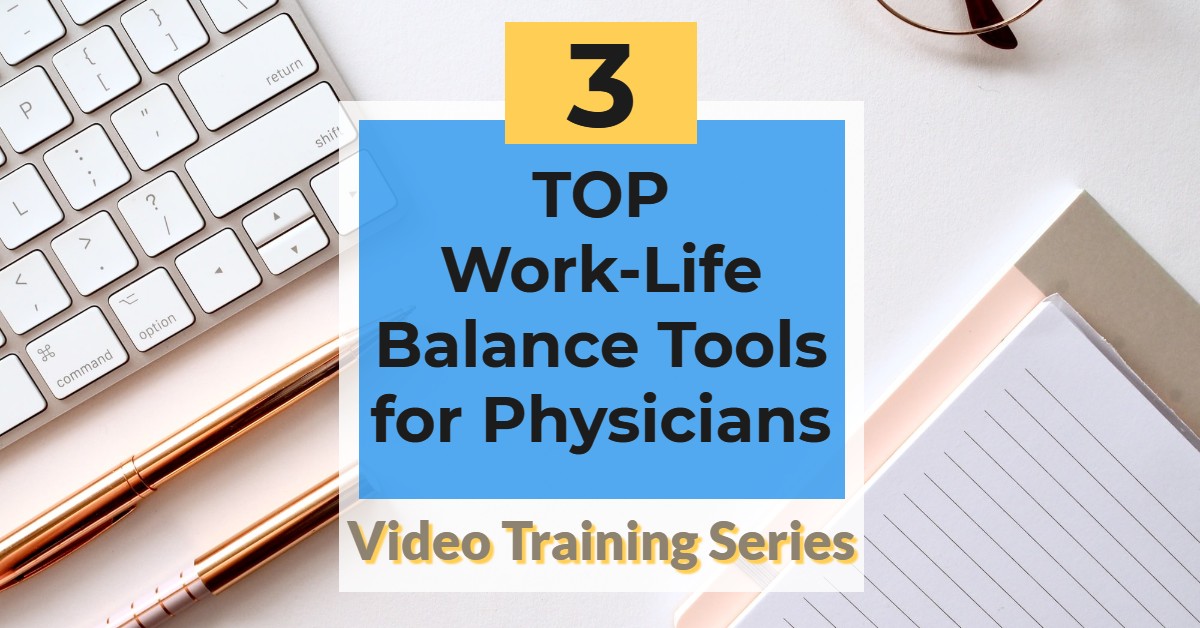 Physician Work Life Balance and Boundaries Top 3 Tools Training